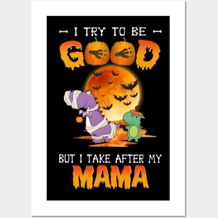 I Try To Be Good But I Take After My Mama Dinosaur Halloween T-Shirt Posters and Art